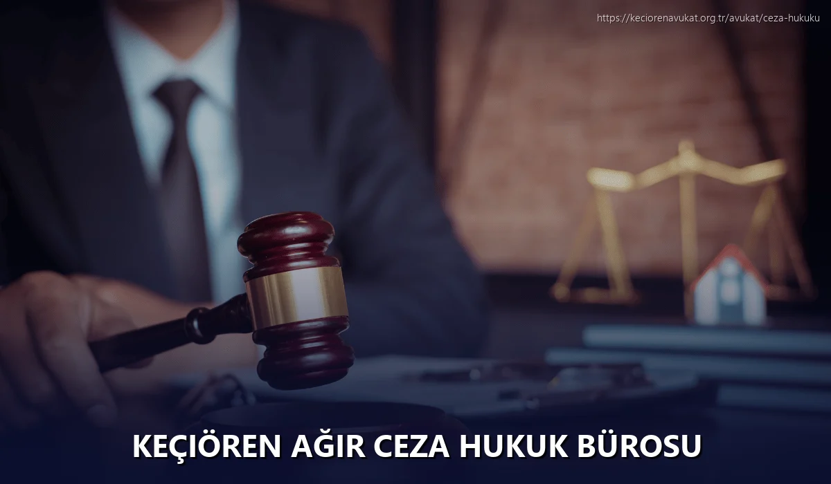 Keçiören Ağır Ceza Hukuk Bürosu