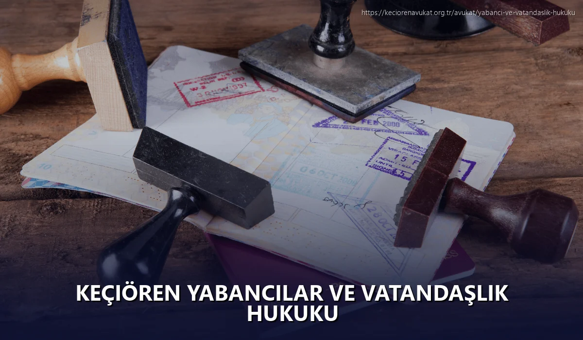 Keçiören Yabancılar ve Vatandaşlık Hukuku